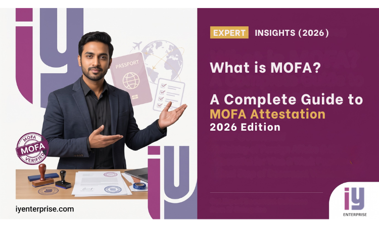 What is MOFA A Complete Guide to MOFA Attestation 2026 Edition